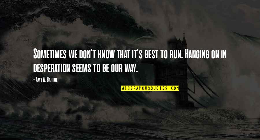 Purushottam Upadhyay Quotes By Amy A. Bartol: Sometimes we don't know that it's best to