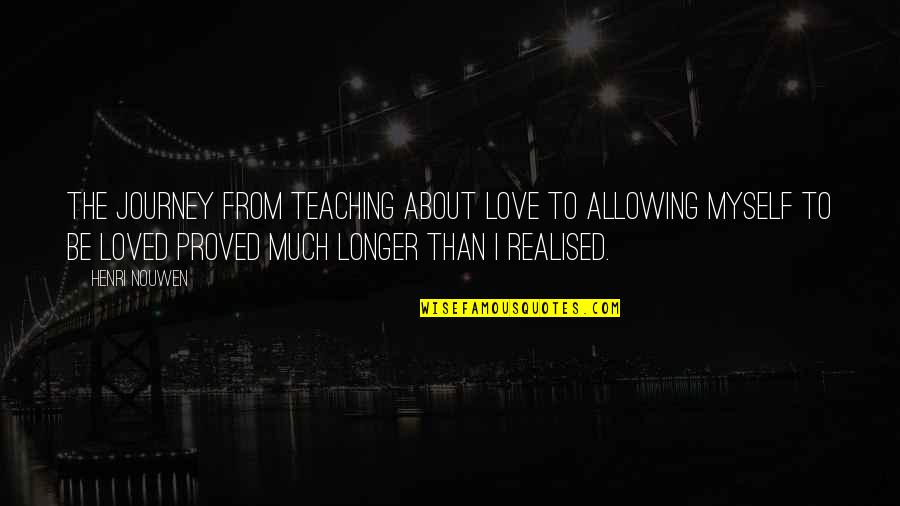 Purvanchal University Quotes By Henri Nouwen: The journey from teaching about love to allowing Purvanchal University Quotes By Henri Nouwen: The journey from teaching about love to allowing