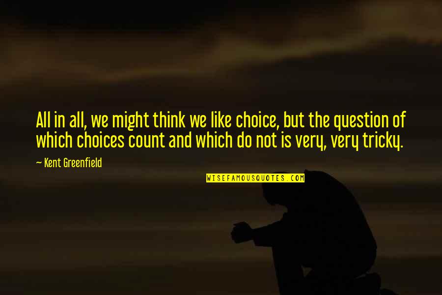 Purveyor Fallout Quotes By Kent Greenfield: All in all, we might think we like Purveyor Fallout Quotes By Kent Greenfield: All in all, we might think we like