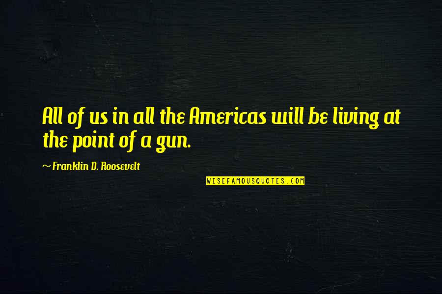 Purveyor Quotes By Franklin D. Roosevelt: All of us in all the Americas will