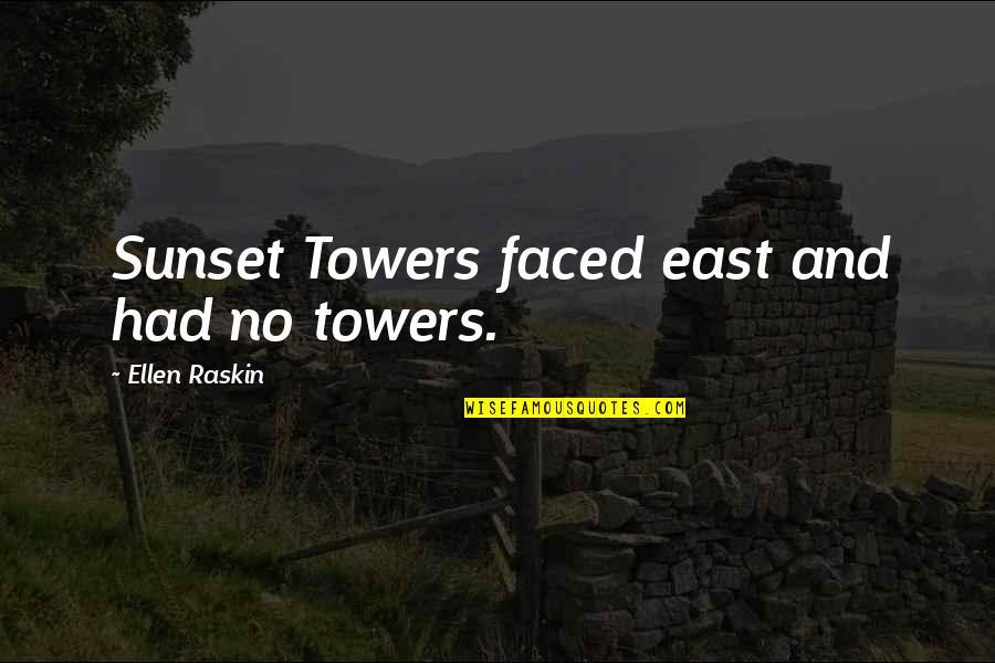 Purveyor's Quotes By Ellen Raskin: Sunset Towers faced east and had no towers.