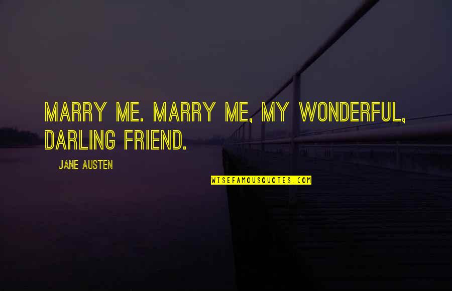 Purwadihardja Quotes By Jane Austen: Marry me. Marry me, my wonderful, darling friend.