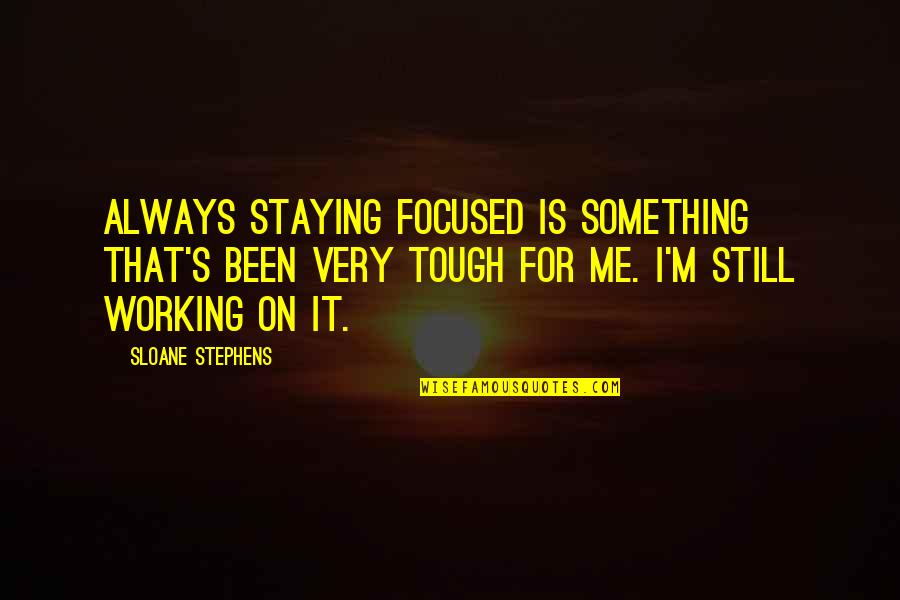 Purzycki Zbigniew Quotes By Sloane Stephens: Always staying focused is something that's been very Purzycki Zbigniew Quotes By Sloane Stephens: Always staying focused is something that's been very