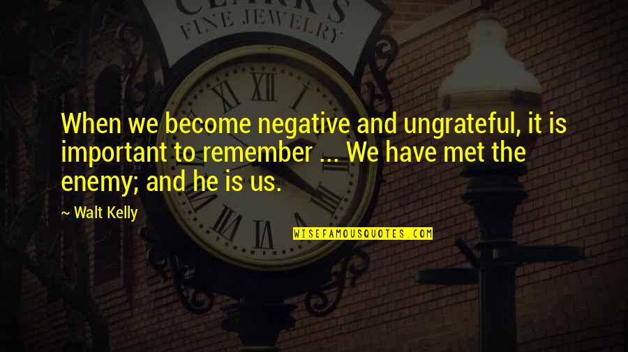Purzycki Zbigniew Quotes By Walt Kelly: When we become negative and ungrateful, it is Purzycki Zbigniew Quotes By Walt Kelly: When we become negative and ungrateful, it is
