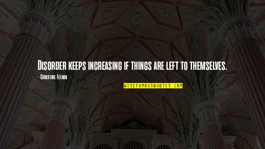 Pus Quotes By Christine Feehan: Disorder keeps increasing if things are left to