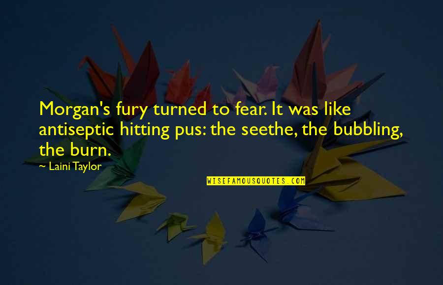 Pus Quotes By Laini Taylor: Morgan's fury turned to fear. It was like