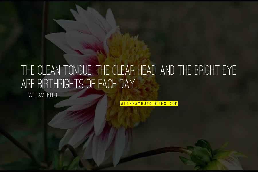 Pusat Darah Quotes By William Osler: The clean tongue, the clear head, and the