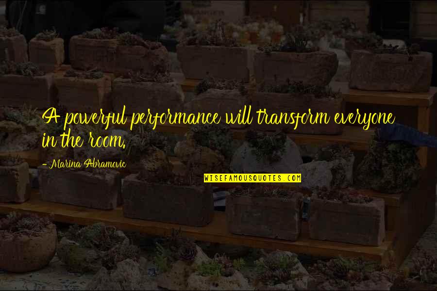 Pusat Pungutan Quotes By Marina Abramovic: A powerful performance will transform everyone in the