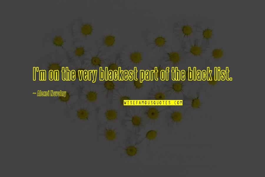 Pusch Salon Quotes By Alexei Navalny: I'm on the very blackest part of the Pusch Salon Quotes By Alexei Navalny: I'm on the very blackest part of the