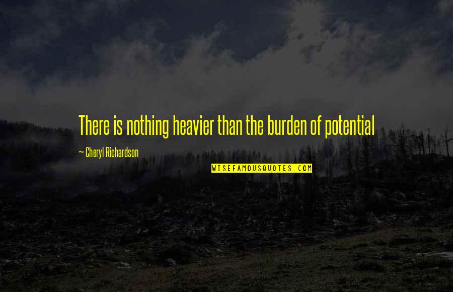 Puseda Quotes By Cheryl Richardson: There is nothing heavier than the burden of