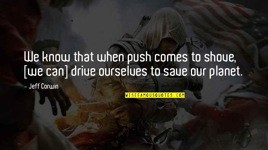 Push And Shove Quotes By Jeff Corwin: We know that when push comes to shove,