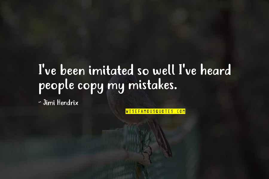 Push Assist Quotes By Jimi Hendrix: I've been imitated so well I've heard people