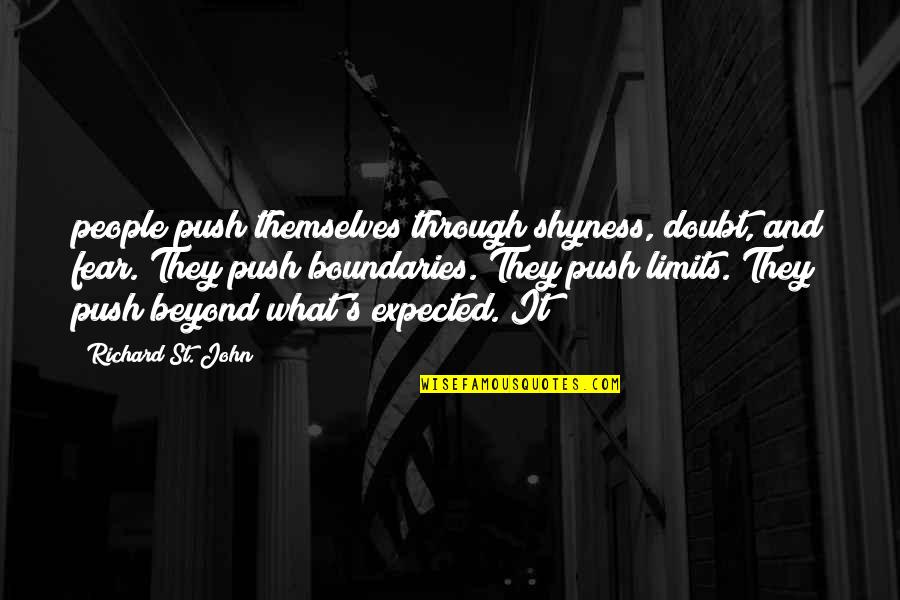Push Beyond Your Limits Quotes By Richard St. John: people push themselves through shyness, doubt, and fear.