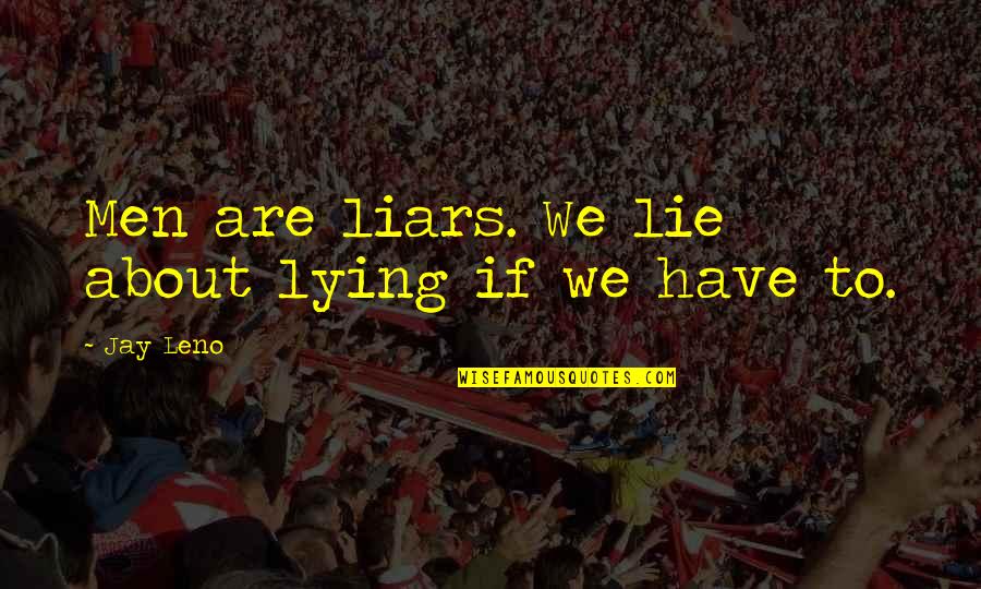 Push Bikes Quotes By Jay Leno: Men are liars. We lie about lying if