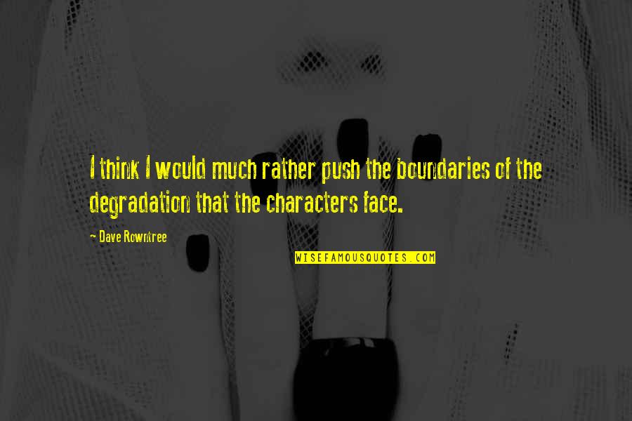Push Boundaries Quotes By Dave Rowntree: I think I would much rather push the Push Boundaries Quotes By Dave Rowntree: I think I would much rather push the