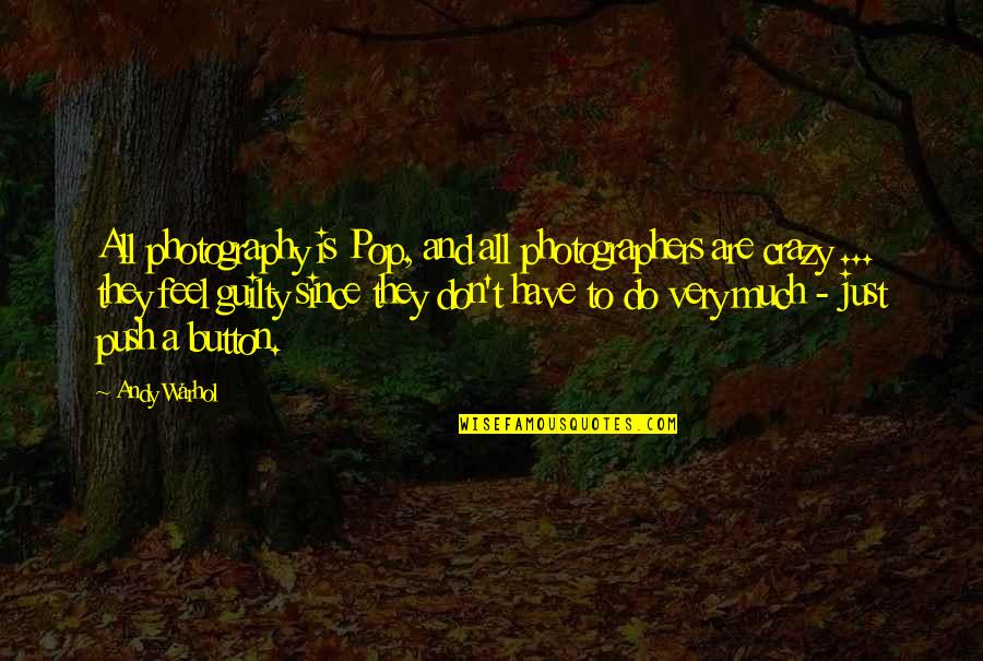 Push Button Quotes By Andy Warhol: All photography is Pop, and all photographers are