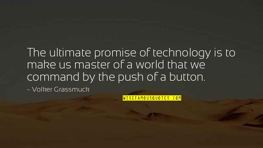 Push Button Quotes By Volker Grassmuck: The ultimate promise of technology is to make