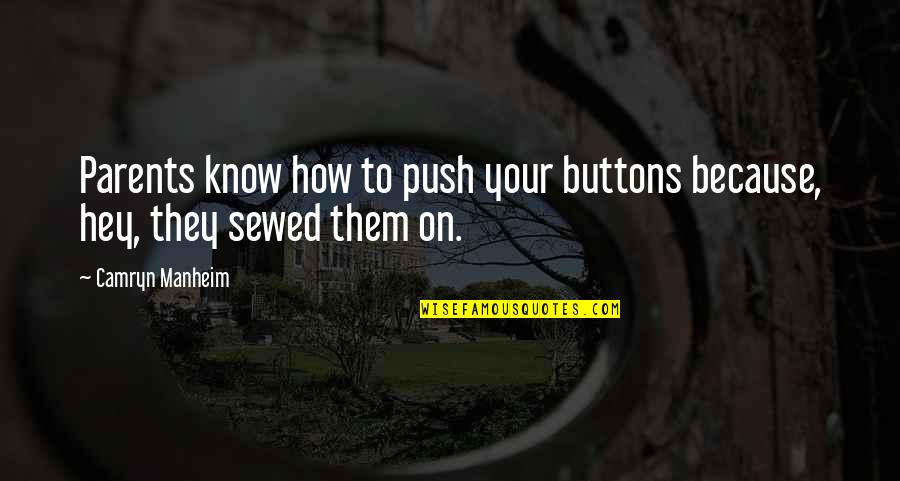 Push Buttons With Quotes By Camryn Manheim: Parents know how to push your buttons because,