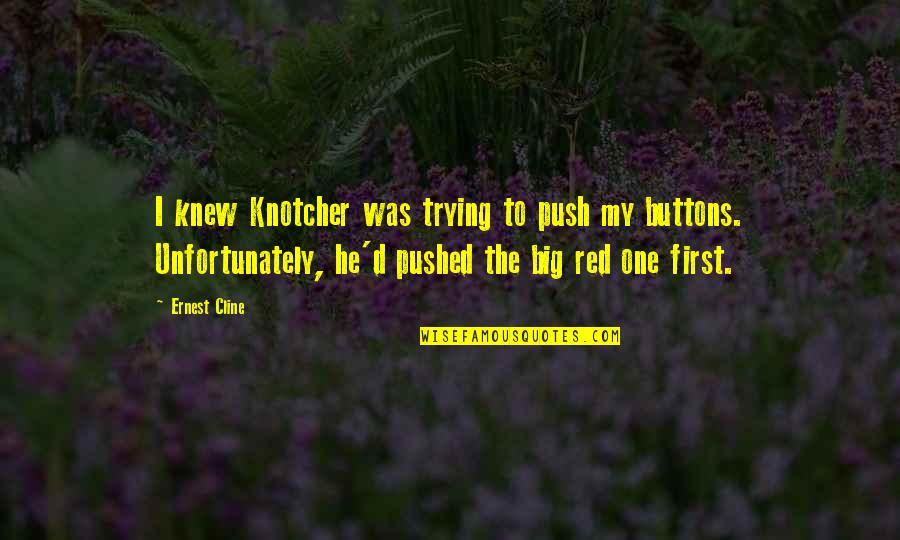 Push Buttons With Quotes By Ernest Cline: I knew Knotcher was trying to push my