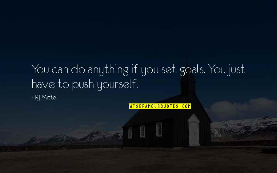 Push For Your Goals Quotes By RJ Mitte: You can do anything if you set goals.