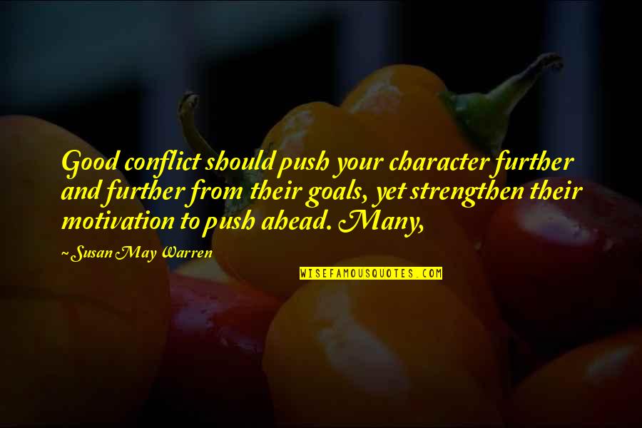 Push For Your Goals Quotes By Susan May Warren: Good conflict should push your character further and