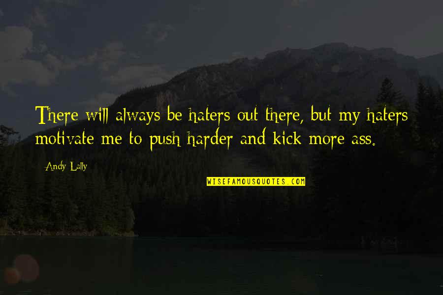 Push Harder Quotes By Andy Lally: There will always be haters out there, but