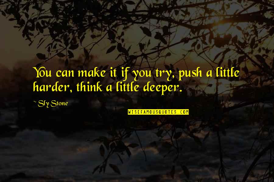 Push Harder Quotes By Sly Stone: You can make it if you try, push