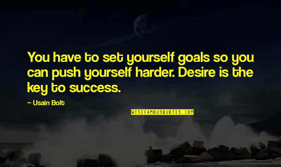 Push Harder Quotes By Usain Bolt: You have to set yourself goals so you