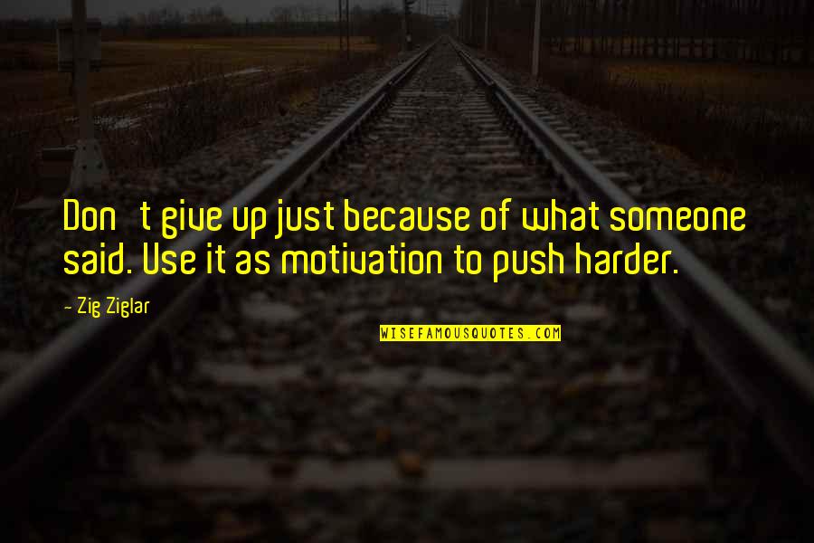 Push Harder Quotes By Zig Ziglar: Don't give up just because of what someone
