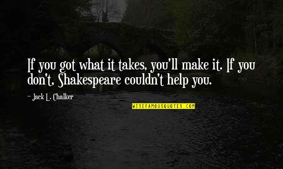 Push Harder Than Yesterday Quotes By Jack L. Chalker: If you got what it takes, you'll make Push Harder Than Yesterday Quotes By Jack L. Chalker: If you got what it takes, you'll make