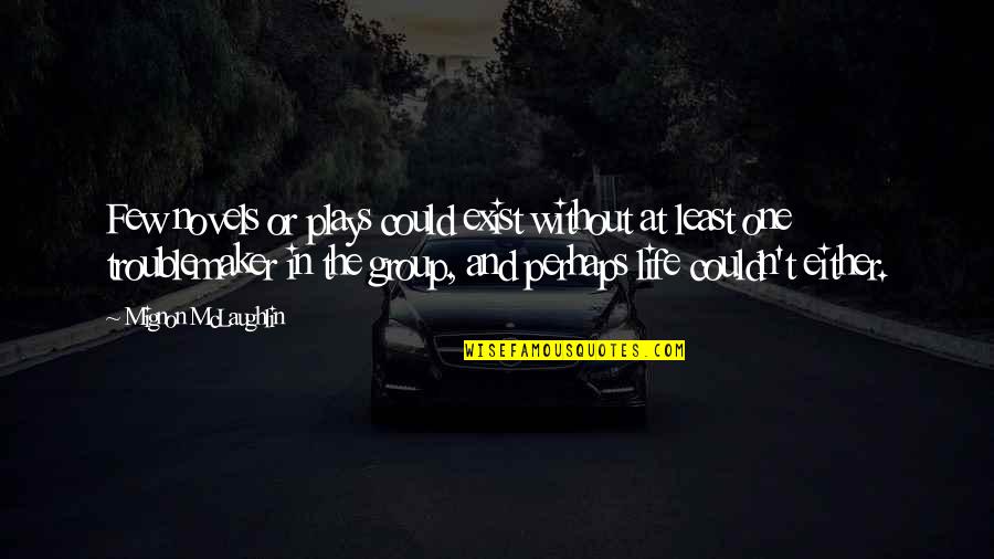 Push Harder Than Yesterday Quotes By Mignon McLaughlin: Few novels or plays could exist without at Push Harder Than Yesterday Quotes By Mignon McLaughlin: Few novels or plays could exist without at
