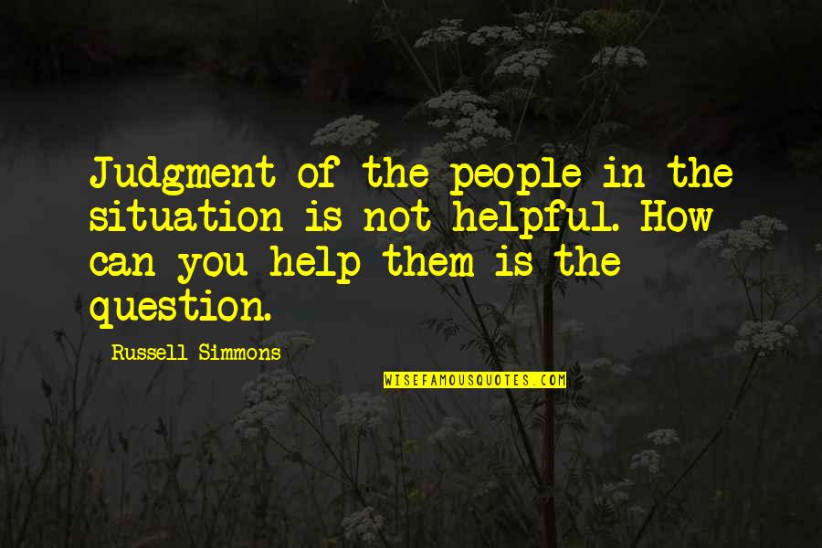 Push Harder Than Yesterday Quotes By Russell Simmons: Judgment of the people in the situation is Push Harder Than Yesterday Quotes By Russell Simmons: Judgment of the people in the situation is