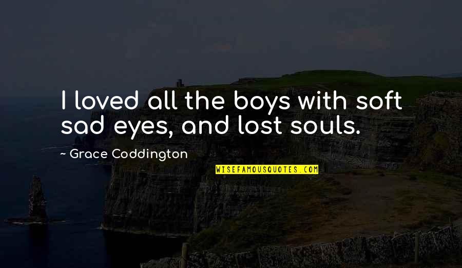 Push Me Down Quotes By Grace Coddington: I loved all the boys with soft sad