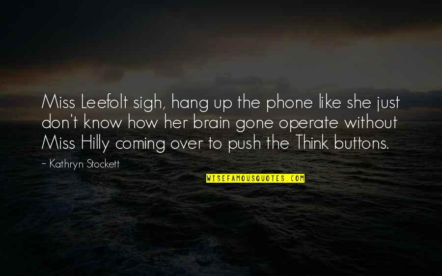 Push My Buttons Quotes By Kathryn Stockett: Miss Leefolt sigh, hang up the phone like