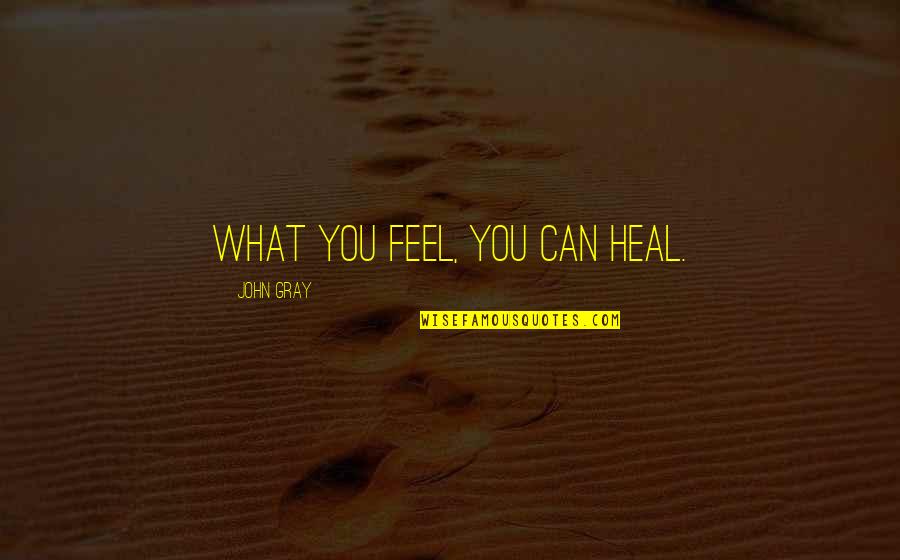Push Pin Quotes By John Gray: What you feel, you can heal.