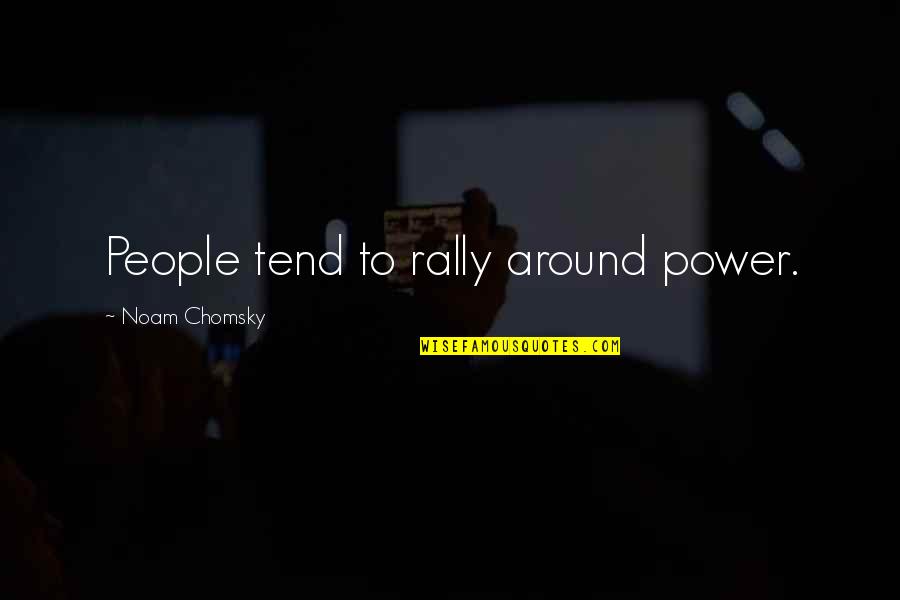 Push Pin Quotes By Noam Chomsky: People tend to rally around power.