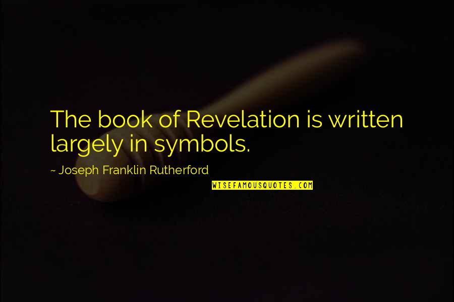 Push Play Quotes By Joseph Franklin Rutherford: The book of Revelation is written largely in