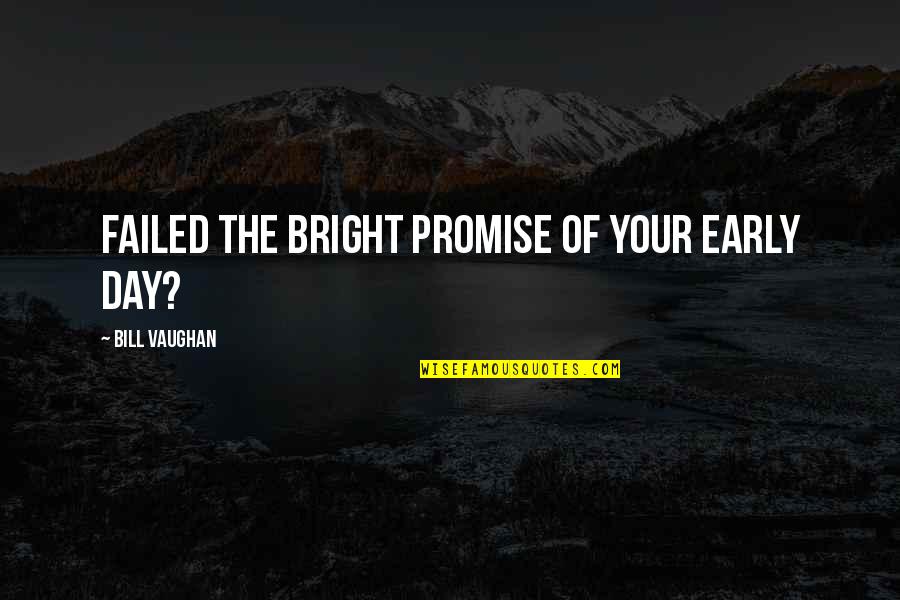 Push The Reset Button Quotes By Bill Vaughan: Failed the bright promise of your early day? Push The Reset Button Quotes By Bill Vaughan: Failed the bright promise of your early day?