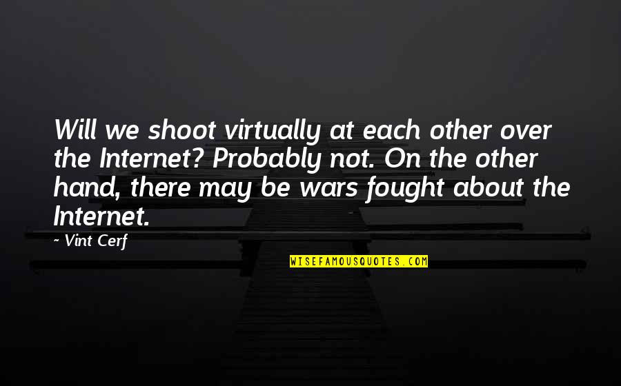 Push Through The Pain Quotes By Vint Cerf: Will we shoot virtually at each other over