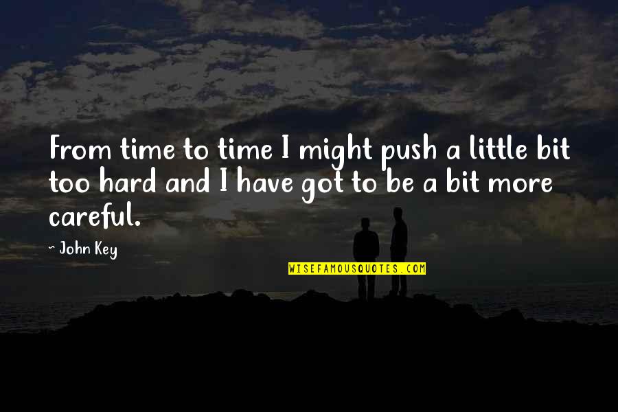 Push Too Hard Quotes By John Key: From time to time I might push a
