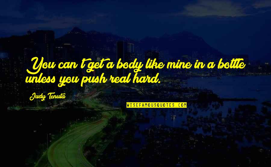 Push Too Hard Quotes By Judy Tenuta: You can't get a body like mine in