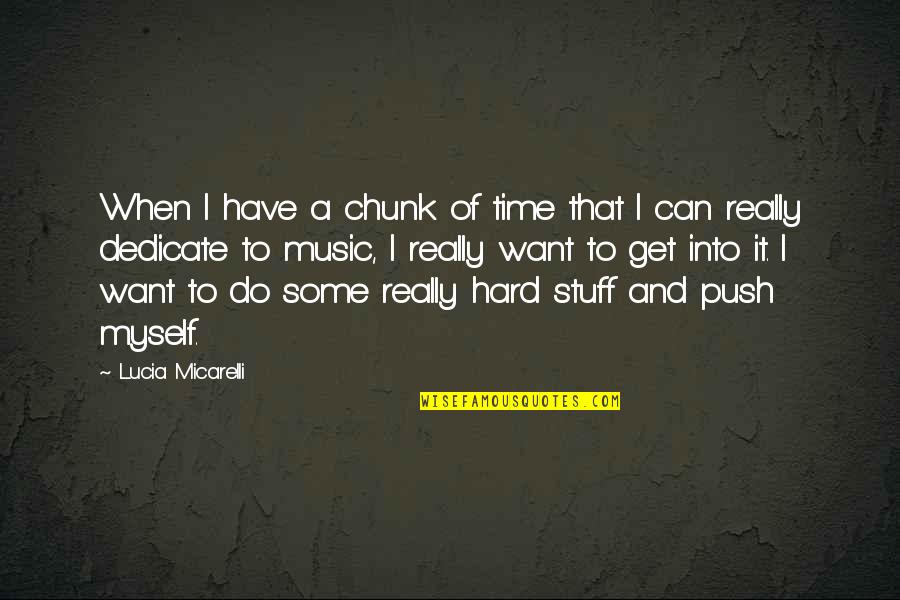 Push Too Hard Quotes By Lucia Micarelli: When I have a chunk of time that