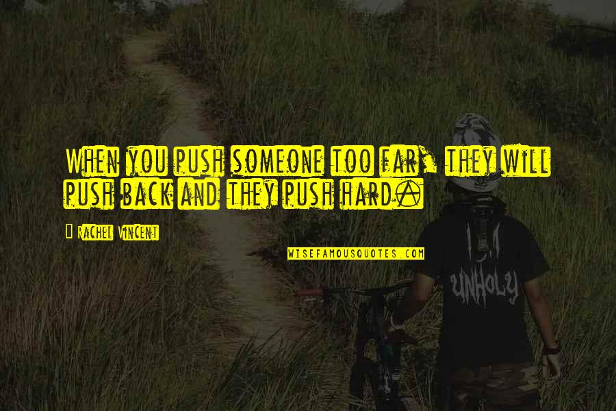 Push Too Hard Quotes By Rachel Vincent: When you push someone too far, they will