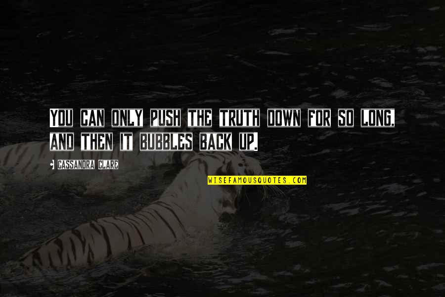 Push Up And Quotes By Cassandra Clare: You can only push the truth down for