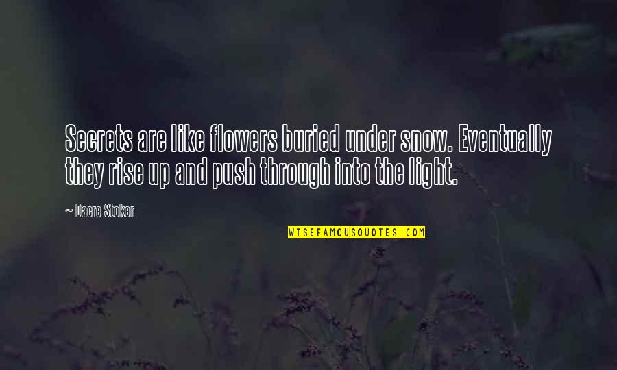 Push Up And Quotes By Dacre Stoker: Secrets are like flowers buried under snow. Eventually