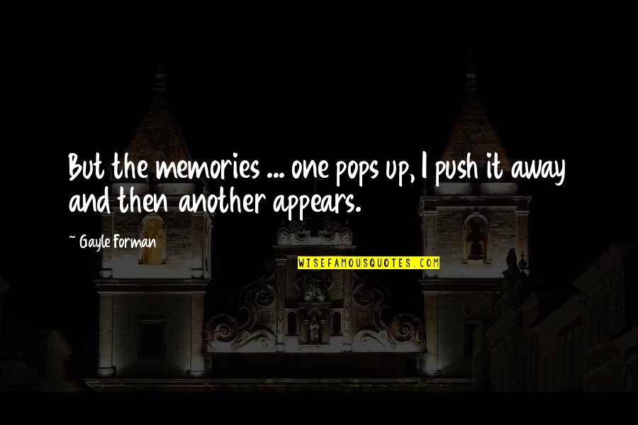 Push Up And Quotes By Gayle Forman: But the memories ... one pops up, I