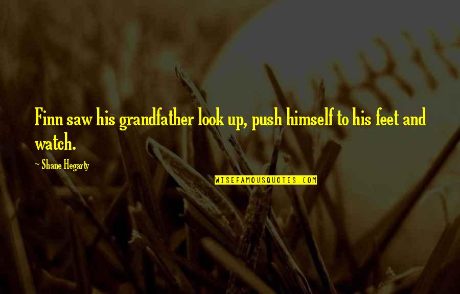 Push Up And Quotes By Shane Hegarty: Finn saw his grandfather look up, push himself
