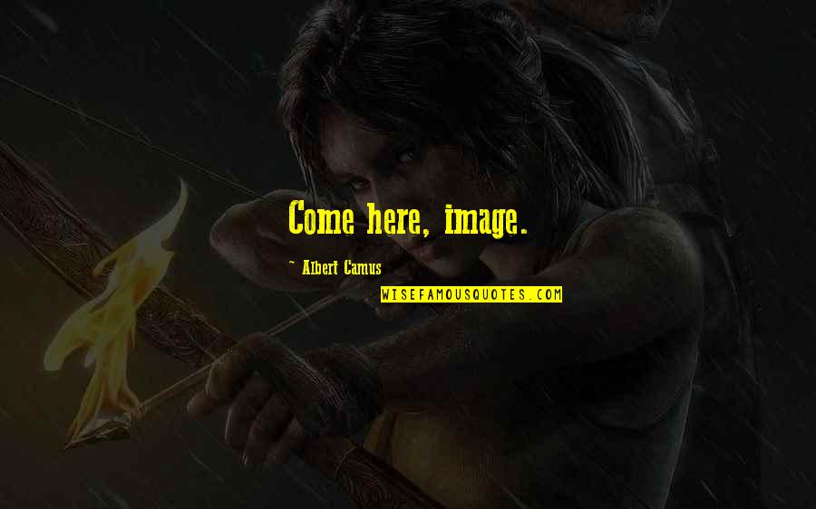 Push Ups Fitness Quotes By Albert Camus: Come here, image. Push Ups Fitness Quotes By Albert Camus: Come here, image.
