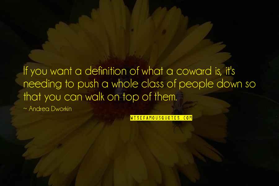 Push You Down Quotes By Andrea Dworkin: If you want a definition of what a