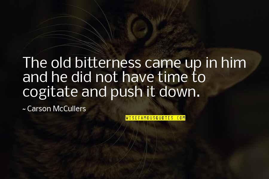 Push You Down Quotes By Carson McCullers: The old bitterness came up in him and